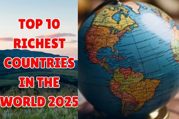 உலகின் டாப் 10 பணக்கார நாடுகள் லிஸ்ட்!! இந்தியா பிடித்த இடம் என்ன? | Richest Countries In The World 2025 India