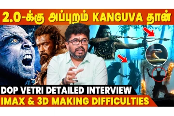 2.0க்கு அப்புறம் சூர்யாவின் கங்குவா படம் தான்... DOP வெற்றி ஓபன் டாக்