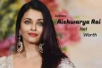 நடிகை ஐஸ்வர்யா ராய்யின் சொத்து மதிப்பு.. முழு விவரம்